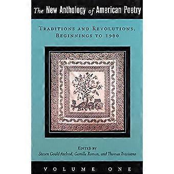 The New Anthology of American Poetry Traditions and Revolutions Beginnings to 1900