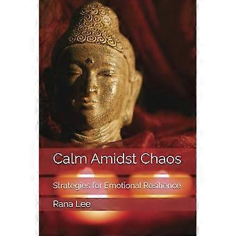 Calm Amidst Chaos Strategies for Emotional Resilience