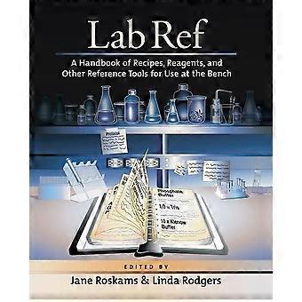 Lab ref a handbook of recipes, reagents, and other reference tools for use at the bench