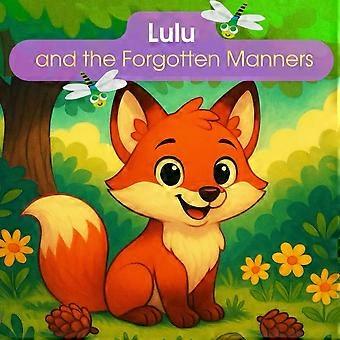 Lulu and the forgotten manners this book will teach your child important polite words and bring the magic of good manners.