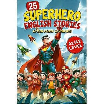 25 superhero english stories - action-packed adventures for esl learners a1a2 level improve vocabulary, conversation reading with exciting heroic miss