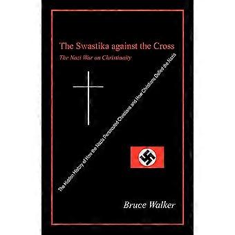 The Swastika Against The Cross The Nazi War On Christianity - Bruce Walker - Paperback - en Book