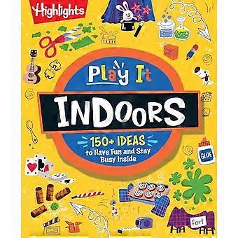 Play It Indoors Indoor Activity Book for Kids with Over 175 Rainy Day Games Science Experiments and Fun Indoor Activities Screen Free Fun for Kids 