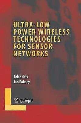 Ultra-Low Power Wireless Technologies for Sensor Networks