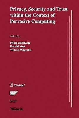 Privacy Security and Trust within the Context of Pervasive Computing