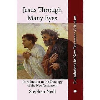 Jesus Through Many Eyes Introduction To The Theology Of The New Testament - Stephen Charles Neill