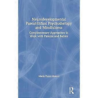 Neurodevelopmental Parent Infant Psychotherapy and Mindfulness Complementary Approaches in Work with Parents and Babies