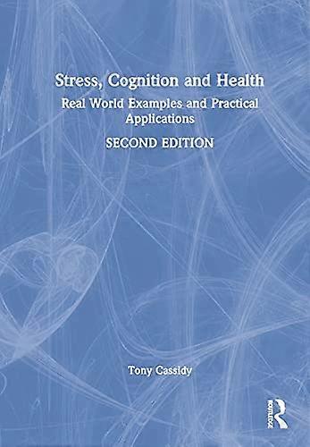 Stress Cognition and Health: Real World Examples and Practical Applications