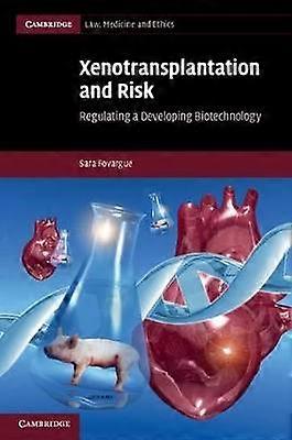 Xenotransplantation and Risk Regulating a Developing Biotechnology 14 Cambridge Law Medicine and Ethics Series Number 14