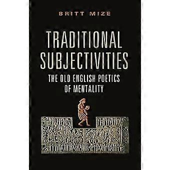 Traditional Subjectivities The Old English Poetics of Mentality