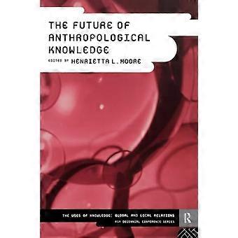 Die Zukunft des anthropologischen Wissens (Die Nutzung von Wissen: globale und lokale Beziehungen)
