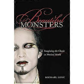 Beautiful Monsters: Imagining the Classic in Musical Media