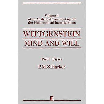 Wittgenstein - mente y la voluntad: ensayos Pt. I: volumen 4 de un comentario analítico sobre las investigaciones filosóficas