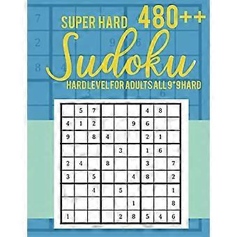Super Trudne 480++ Sudoku: Poziom Trudny dla Dorosłych Wszystkie 9*9 Trudne - Książki z Łamigłówkami Sudoku - Książki z Łamigłówkami Sudoku Trudne - Książki z Łamigłówkami Sudoku w Dużym Druku dla Dorosłych