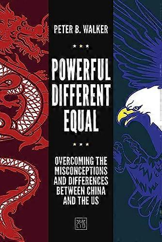Powerful, Different, Equal: Overcoming the Misconceptions and Differences Between China and the US