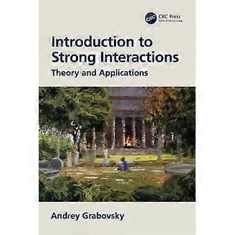 Introduction To Strong Interactions Theory And Applications - Andrey Grabovsky