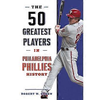 The 50 Greatest Players In Philadelphia Phillies History - Robert W. Cohen - Hardcover - en Book