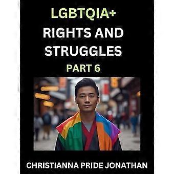 Lgbtqia rights and struggles part 6- short essays on queer quest, journeys toward equality's rainbow, navigating nonbinary realities of pride, progres