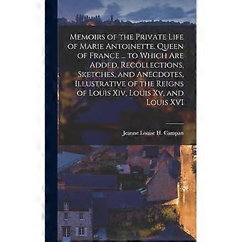 Memoirs Of The Private Life Of Marie Antoinette Queen Of France. To Which A - Jeanne Louise H. Campan - Hardcover - English Book - History