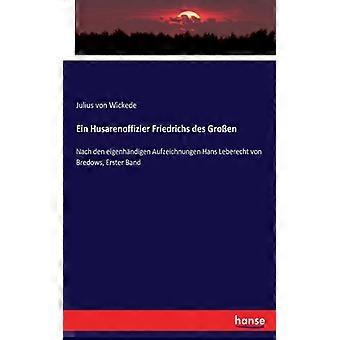 Ein Husarenoffizier Friedrichs Des Groennach Den Eigenhndigen Aufzeichnungen Han - Julius von Wickede - Paperback - English Book - History