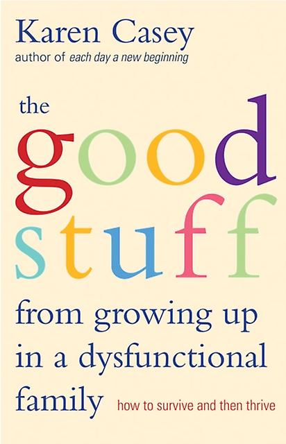 The Good Stuff From Growing Up In A Dysfunctional Family by Karen Casey Paperback