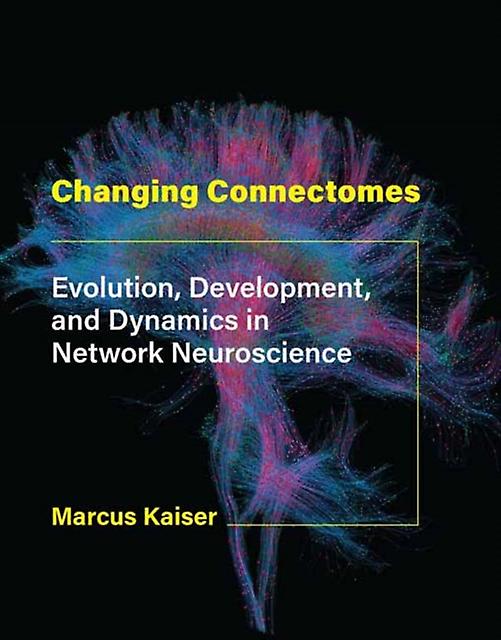 Changing Connectomes by Marcus Kaiser Hardback Book