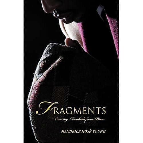 Fragmentos: Creando hombría a partir de piezas