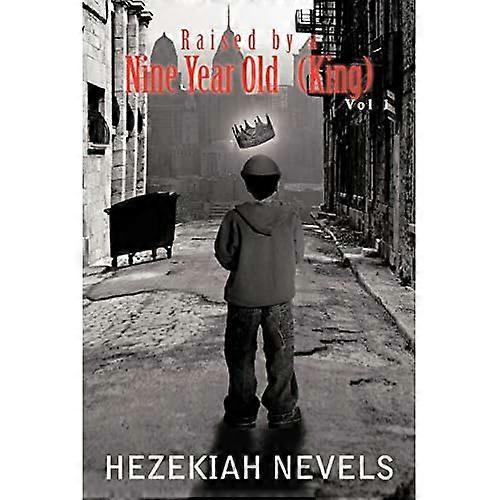 Raised by a Nine-Year Old King: Vol 1