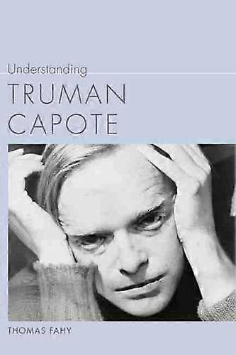 Understanding Truman Capote by Thomas Fahy Hardback Book