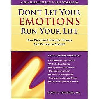 Dont Let Your Emotions Run Your Life How Dialectical Behavior Therapy Can Put You in Control