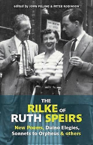 The Rilke of Ruth Spiers: New Poems Duino Elegies Sonnets to Orpheus and Others