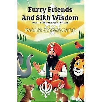 Pelzige Freunde und Sikh-Weisheit : Tiermärchen mit zeitlosen Lektionen