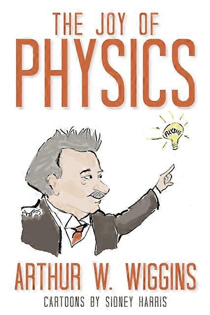 The Joy Of Physics by Arthur W. Wiggins Paperback Book