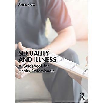 Sexuality And Illness A Guidebook For Health Professionals - Anne Katz