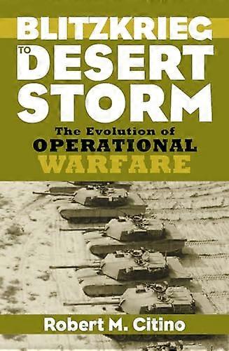 Blitzkrieg to Desert Storm: The Evolution of Operational Warfare