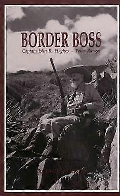 Border Boss - Captain John R. Hughes - Texas Ranger