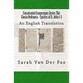 Consolamini Commentary Series: De Glossa Ordinaria - Brieven van Johannes 1-3: een Engelse vertaling
