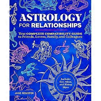 Astrologia ihmissuhteisiin: täydellinen yhteensopivuusopas ystäville, rakastajille, perheelle ja työtovereille