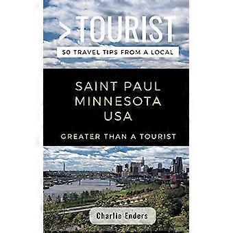 Greater than a Tourist- Saint Paul Minnesota USA : 50 Travel Tips from a Local