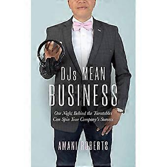DJ's Mean Business : Une nuit derrière les platines peut faire tourner le succès de votre entreprise