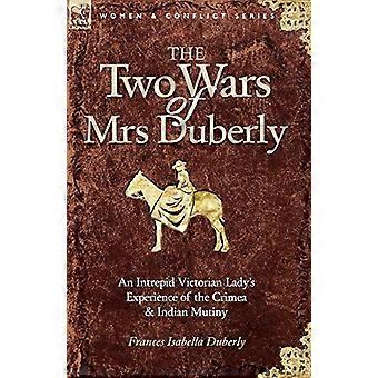 Die zwei Kriege der Mrs. Duberly: Die Erfahrungen einer unerschrockenen viktorianischen Dame mit der Krim und der indischen Meuterei