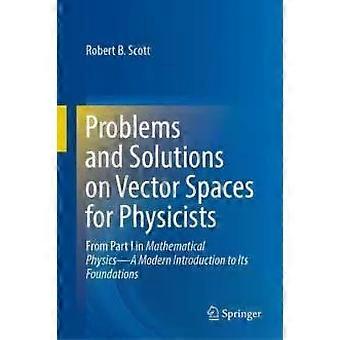 Problems And Solutions On Vector Spaces For Physicists From Part I In Mathematic - Robert B. Scott