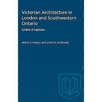 Victorian Architecture in London and Southwestern Ontario Symbols of Aspiration