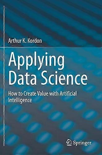 Applying Data Science How To Create Value With Artificial Intelligence - Arthur K. Kordon - Paperback - en Book