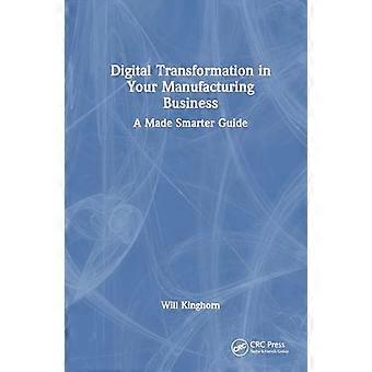 Digital Transformation in Your Manufacturing Business A Made Smarter Guide