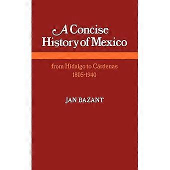 A Concise History Of Mexico From Hidalgo To Cardenas 1805 1940 - Jan Bazant - Paperback - English Book - History