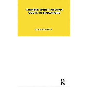 Chinese Spirit Medium Cults in Singapore Second Edition