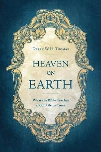 Heaven On Earth by Derek W. H. Thomas Paperback Book