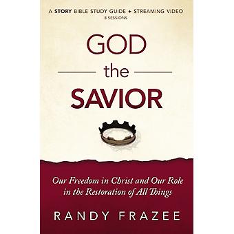 The God The Savior Bible Study Guide Plus Streaming Video Our Freedom In Christ - Randy Frazee