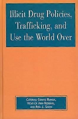 Illicit Drug Policies Trafficking and Use the World Over
